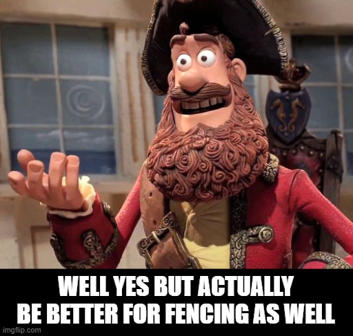 Well yes, but actually no | WELL YES BUT ACTUALLY BE BETTER FOR FENCING AS WELL | image tagged in well yes but actually no | made w/ Imgflip meme maker