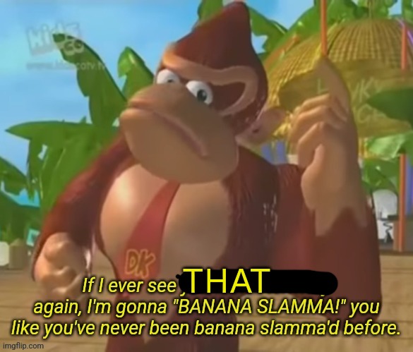 Banana Slamma | THAT | image tagged in banana slamma | made w/ Imgflip meme maker