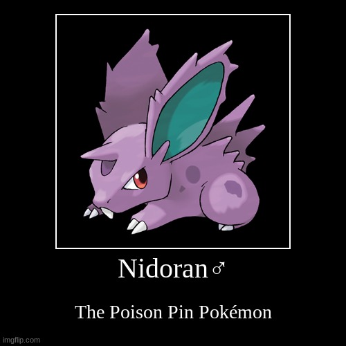 the ran | Nidoran♂ | The Poison Pin Pokémon | image tagged in funny,demotivationals | made w/ Imgflip demotivational maker