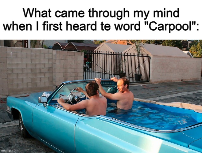 I greatly misunderstood ~-~ | What came through my mind when I first heard te word "Carpool": | made w/ Imgflip meme maker