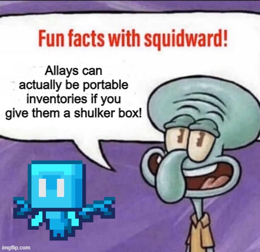Fun Facts with Squidward | Allays can actually be portable inventories if you give them a shulker box! | image tagged in fun facts with squidward | made w/ Imgflip meme maker