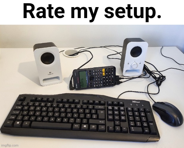 Yes. Very classy. | Rate my setup. | image tagged in calculator,rate my setup,computer,pc gaming,computer setup,gaming setup | made w/ Imgflip meme maker