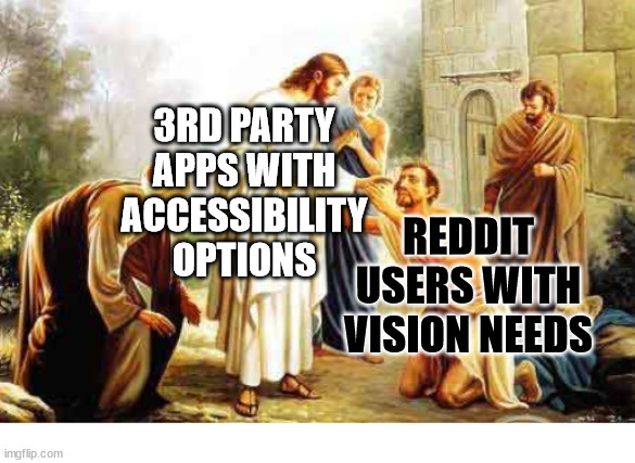 Reddit looks pretty dark this morning | 3RD PARTY APPS WITH ACCESSIBILITY OPTIONS; REDDIT USERS WITH VISION NEEDS | image tagged in jesus healing leper,reddit,dank,christian,memes,r/dankchristianmemes | made w/ Imgflip meme maker