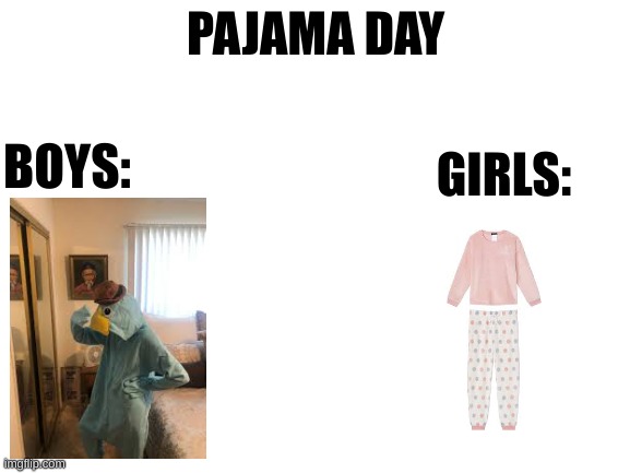i got a plan in the works | PAJAMA DAY; GIRLS:; BOYS: | image tagged in blank white template | made w/ Imgflip meme maker