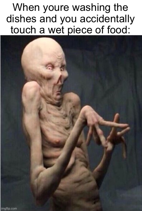 Ewww what was that?! | When youre washing the dishes and you accidentally touch a wet piece of food: | image tagged in grossed out alien,memes,funny,gross,dishes,relatable | made w/ Imgflip meme maker