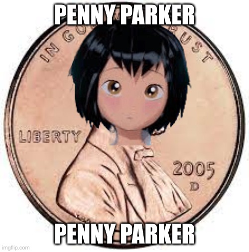 PENNY PARKER; PENNY PARKER | made w/ Imgflip meme maker