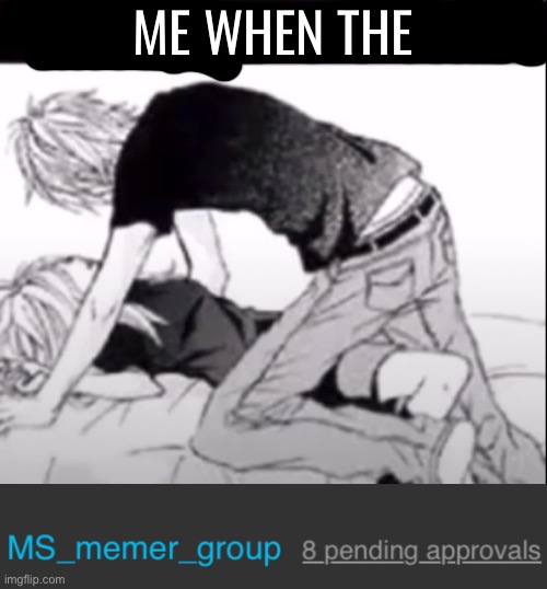Approvals so nice smh | ME WHEN THE | made w/ Imgflip meme maker