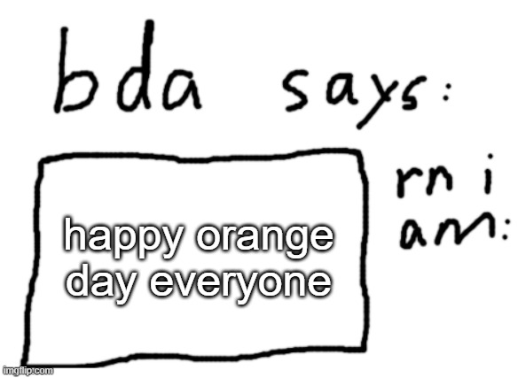 blame canada for the founding of this day | happy orange day everyone | image tagged in official badlydrawnaxolotl announcement temp | made w/ Imgflip meme maker