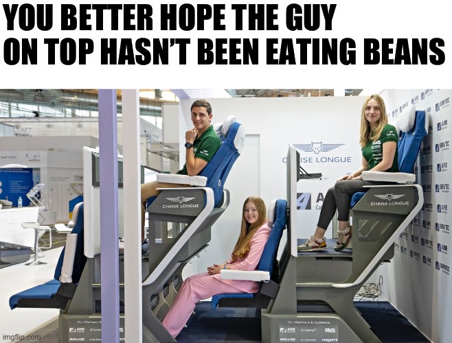 Farts | YOU BETTER HOPE THE GUY ON TOP HASN’T BEEN EATING BEANS | image tagged in airplane,airlines | made w/ Imgflip meme maker