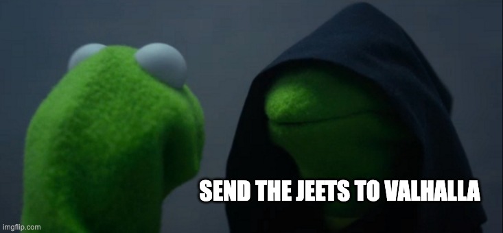 SEND THE JEETS TO VALHALLA | image tagged in memes,evil kermit | made w/ Imgflip meme maker