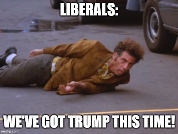 Ooh, you were that close! | LIBERALS:; WE'VE GOT TRUMP THIS TIME! | image tagged in funny memes,politics,donald trump,liberal hypocrisy,government corruption,stupid liberals | made w/ Imgflip meme maker