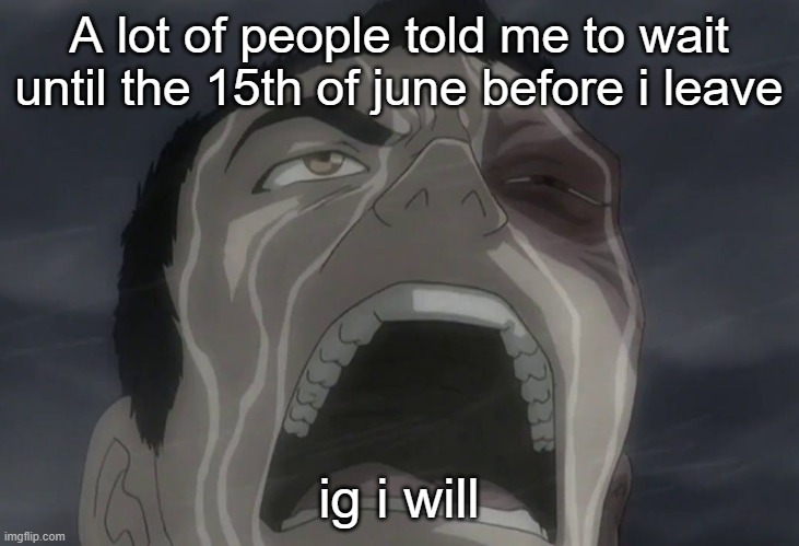 Zuko | A lot of people told me to wait until the 15th of june before i leave; ig i will | image tagged in zuko | made w/ Imgflip meme maker