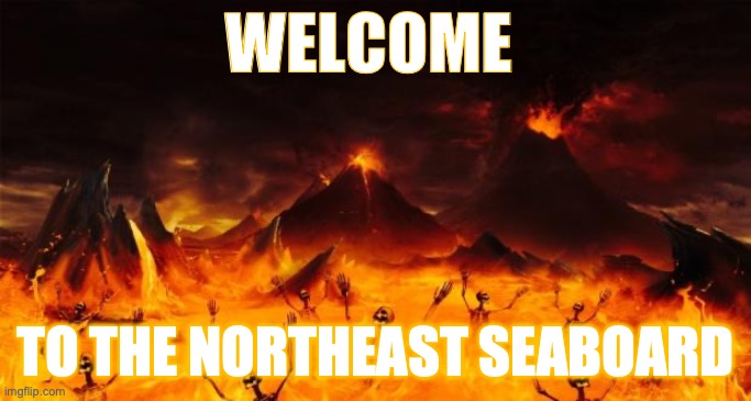Everything is yellow. | WELCOME; TO THE NORTHEAST SEABOARD | image tagged in hell | made w/ Imgflip meme maker