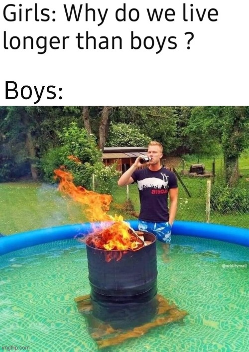 why do we live longer than boys | image tagged in why do we live longer than boys | made w/ Imgflip meme maker