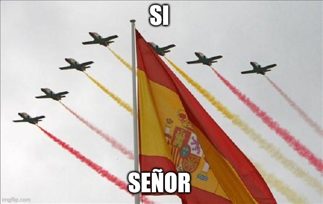 Viva España | SI SEÑOR | image tagged in viva espa a | made w/ Imgflip meme maker