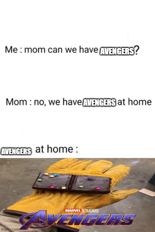 can we have no we have at home at home | AVENGERS; AVENGERS; AVENGERS | image tagged in can we have no we have at home at home | made w/ Imgflip meme maker