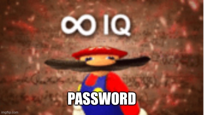 Infinite IQ | PASSWORD | image tagged in infinite iq | made w/ Imgflip meme maker