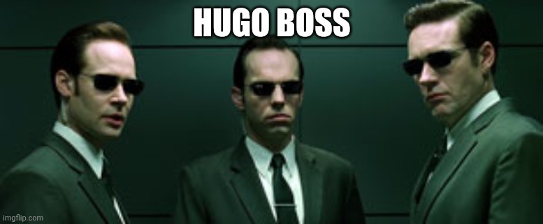 Hugo Boss | HUGO BOSS | image tagged in the matrix,movies,fashion | made w/ Imgflip meme maker