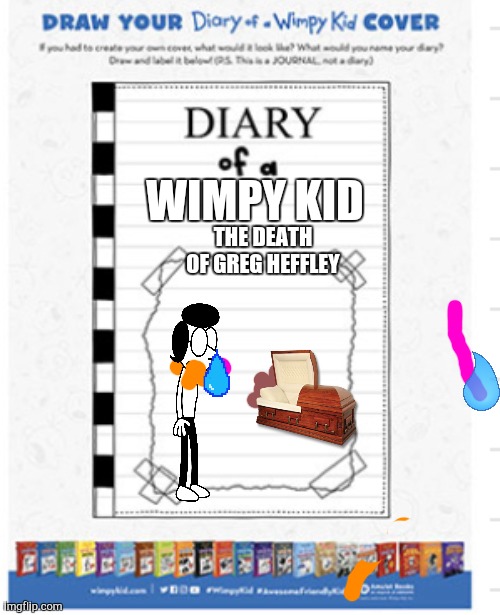 Lol | THE DEATH OF GREG HEFFLEY; WIMPY KID | image tagged in diary of a wimpy kid activity | made w/ Imgflip meme maker