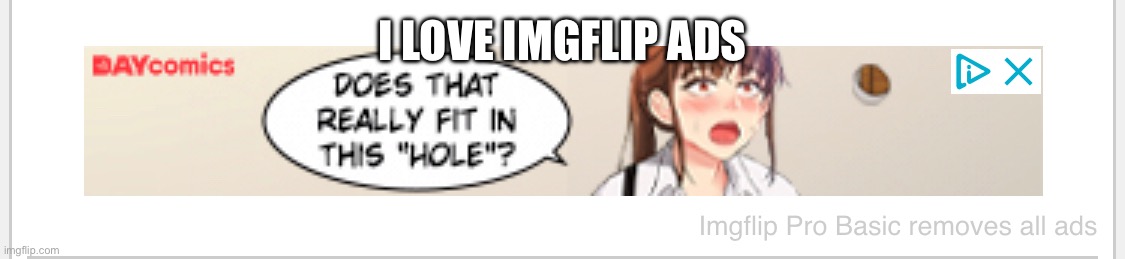 I LOVE IMGFLIP ADS | made w/ Imgflip meme maker