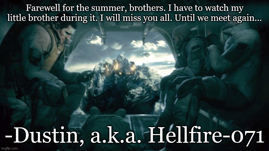 Farewell for the summer, brothers. I have to watch my little brother during it. I will miss you all. Until we meet again... -Dustin, a.k.a. Hellfire-071 | image tagged in medal of honor | made w/ Imgflip meme maker