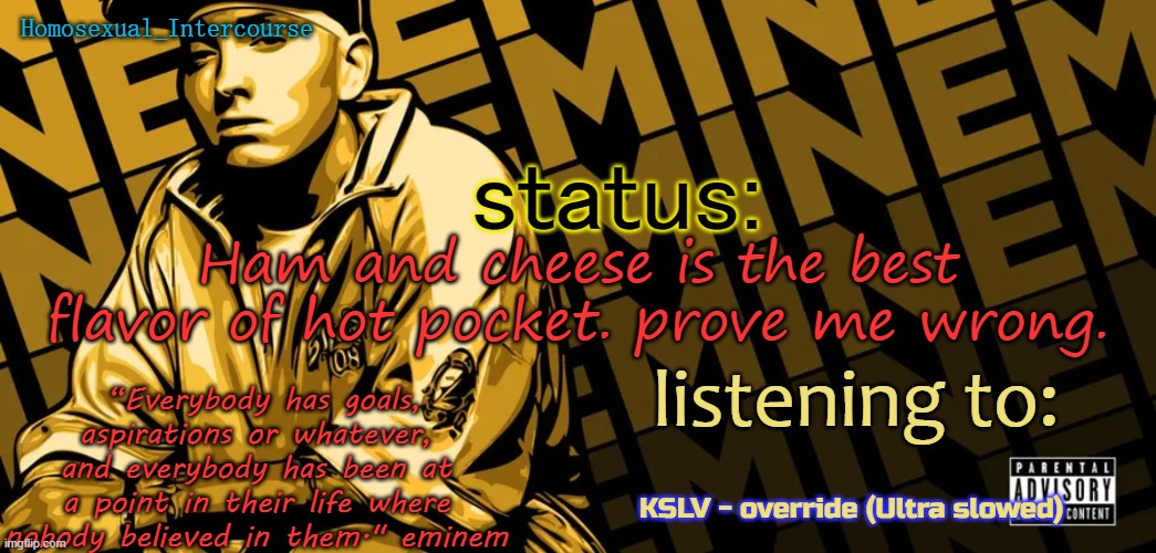 Homosexual_Intercourse announcement temp | Ham and cheese is the best flavor of hot pocket. prove me wrong. KSLV - override (Ultra slowed) | image tagged in homosexual_intercourse announcement temp | made w/ Imgflip meme maker
