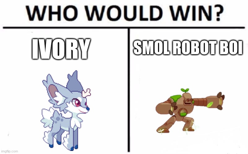 Who would win | SMOL ROBOT BOI; IVORY | image tagged in memes,who would win | made w/ Imgflip meme maker
