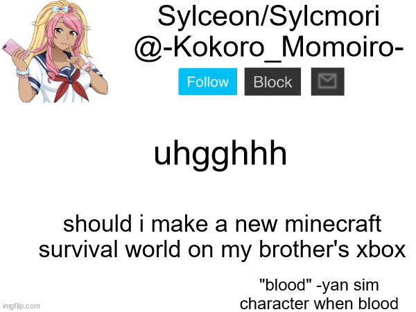 minecraft on 360 >>>>>>>>>>>> | uhgghhh; should i make a new minecraft survival world on my brother's xbox | image tagged in kokoro momoiro announcement 2 | made w/ Imgflip meme maker