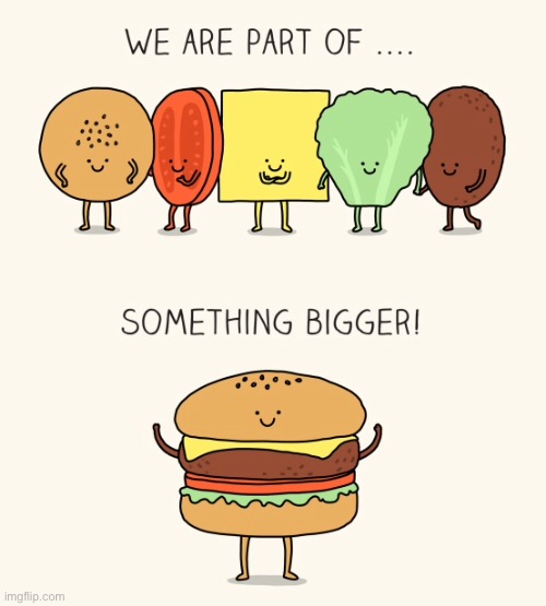 A Burger | image tagged in we are part,something bigger,bun and burger,comics | made w/ Imgflip meme maker