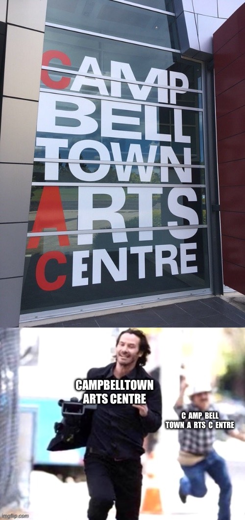 CAMPBELLTOWN ARTS CENTRE; C  AMP  BELL  TOWN  A  RTS  C  ENTRE | image tagged in you had one job | made w/ Imgflip meme maker
