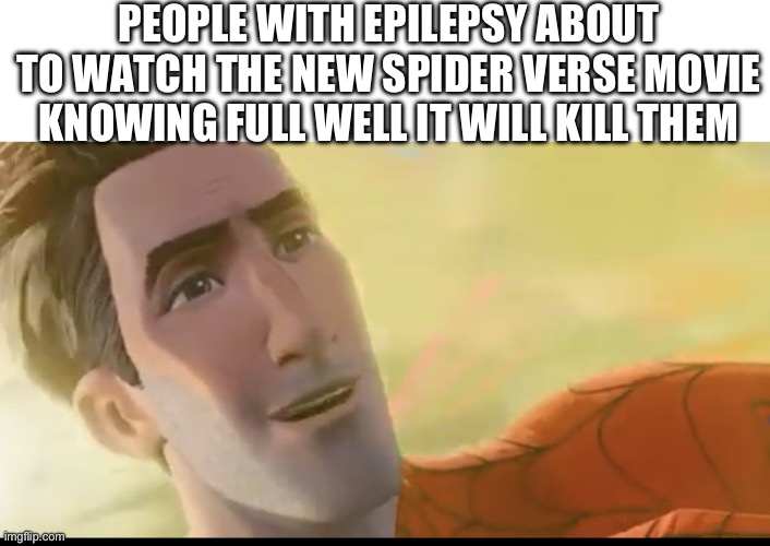 I have astigmatism so I will just get blinded | PEOPLE WITH EPILEPSY ABOUT TO WATCH THE NEW SPIDER VERSE MOVIE KNOWING FULL WELL IT WILL KILL THEM | image tagged in not bad kid | made w/ Imgflip meme maker