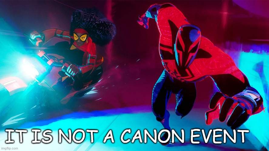 It is not a canon event | IT IS NOT A CANON EVENT | image tagged in spiderman,oh wow are you actually reading these tags,spiderverse | made w/ Imgflip meme maker