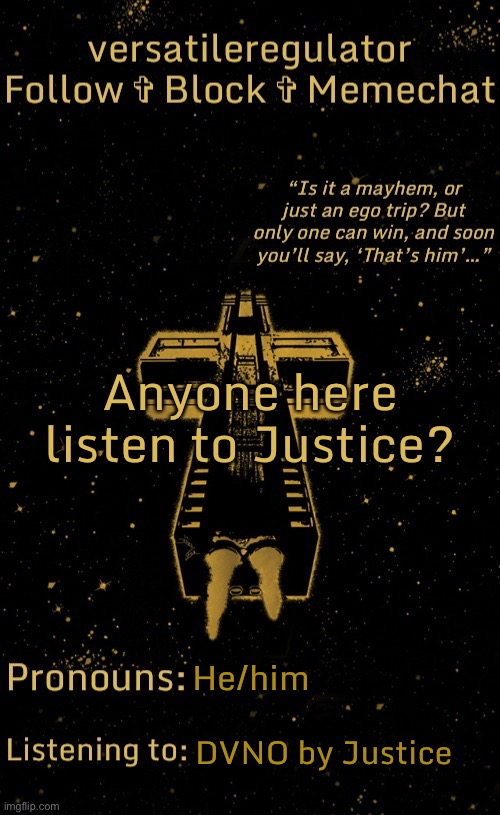 Anyone here listen to Justice? He/him; DVNO by Justice | image tagged in versatileregulator s justice template | made w/ Imgflip meme maker