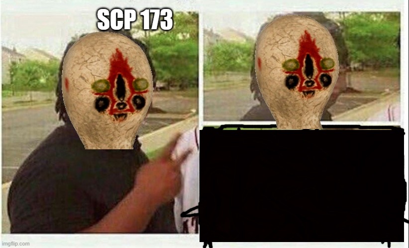 Black guy disappearing | SCP 173 | image tagged in black guy disappearing | made w/ Imgflip meme maker