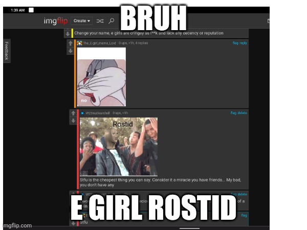 BRUH; E GIRL ROSTID | made w/ Imgflip meme maker