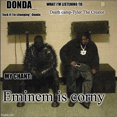 Donda | Death camp-Tyler The Creator; Eminem is corny | image tagged in donda | made w/ Imgflip meme maker