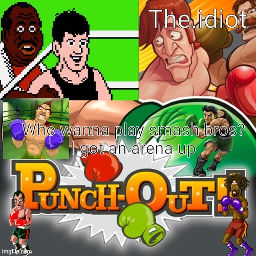 Punchout announcment temp | Who wanna play smash bros?
I got an arena up | image tagged in punchout announcment temp | made w/ Imgflip meme maker