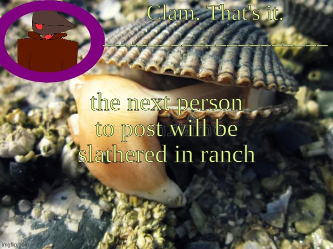 ku | the next person to post will be slathered in ranch | made w/ Imgflip meme maker