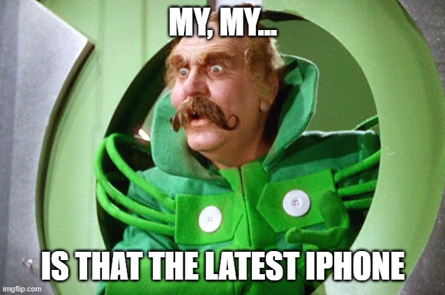 Oz Mustache | MY, MY... IS THAT THE LATEST IPHONE | image tagged in oz mustache | made w/ Imgflip meme maker