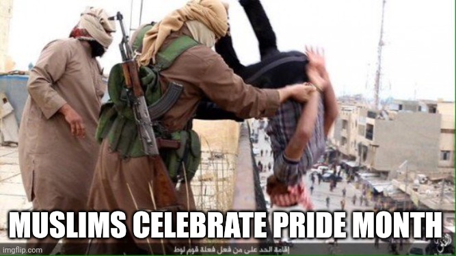 Gays and Muslims UNITE! | MUSLIMS CELEBRATE PRIDE MONTH | image tagged in gays and muslims unite | made w/ Imgflip meme maker