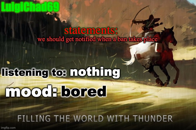 it would be convienent | we should get notified when a ban takes place; nothing; bored | image tagged in luigichad announcement | made w/ Imgflip meme maker