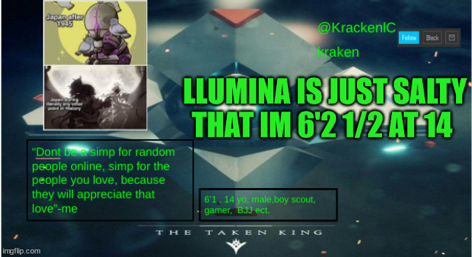 kraken destiny temp | LLUMINA IS JUST SALTY THAT IM 6'2 1/2 AT 14 | image tagged in kraken destiny temp | made w/ Imgflip meme maker