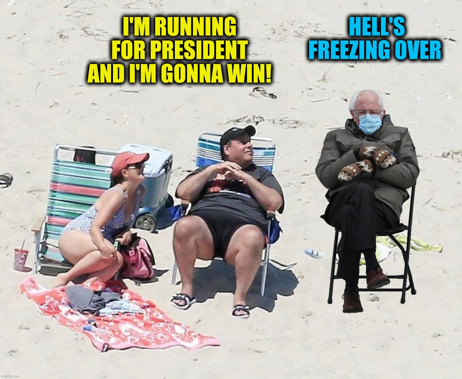 On The Beach | I'M RUNNING FOR PRESIDENT AND I'M GONNA WIN! HELL'S FREEZING OVER | image tagged in bad photoshop,bernie sanders,chris christie,beach,president | made w/ Imgflip meme maker