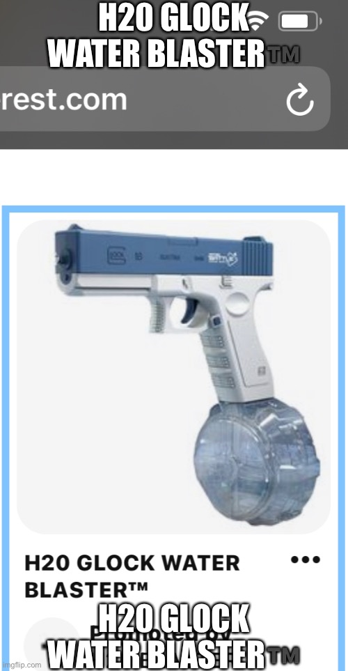 H20 glock water blaster | H20 GLOCK WATER BLASTER™️; H20 GLOCK WATER BLASTER™️ | made w/ Imgflip meme maker