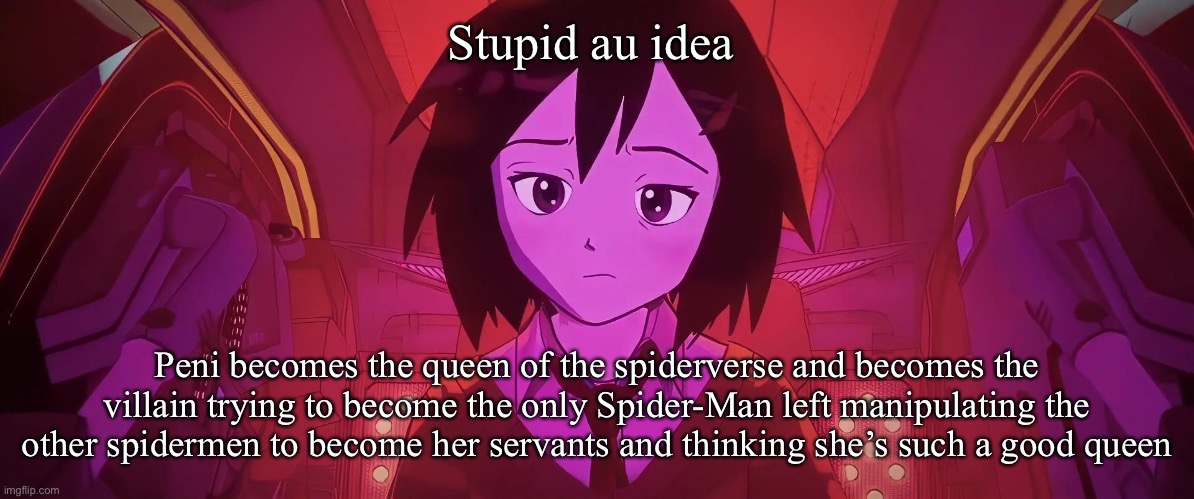 Stupid au idea; Peni becomes the queen of the spiderverse and becomes the villain trying to become the only Spider-Man left manipulating the other spidermen to become her servants and thinking she’s such a good queen | image tagged in huh | made w/ Imgflip meme maker