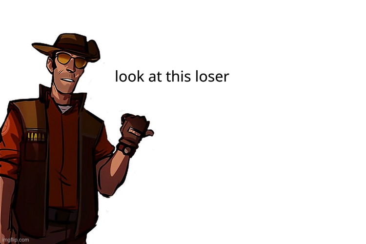 image tagged in look at this loser | made w/ Imgflip meme maker
