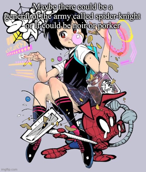 Peni and pork | Maybe there could be a general of the army called spider-knight or It could be noir or porker | image tagged in peni and pork | made w/ Imgflip meme maker