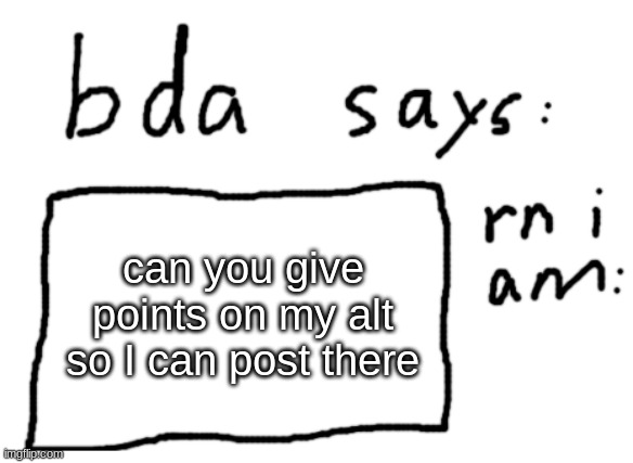 I think ill comment on the alt | can you give points on my alt so I can post there | image tagged in official badlydrawnaxolotl announcement temp | made w/ Imgflip meme maker