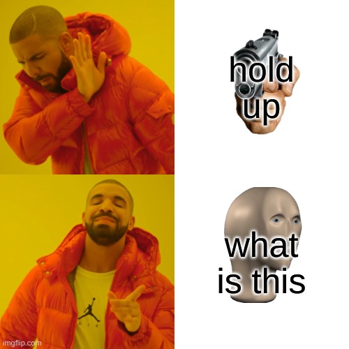 drake trolling | hold up; what is this | image tagged in memes,drake hotline bling | made w/ Imgflip meme maker