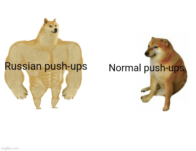 Buff Doge vs. Cheems Meme | Russian push-ups; Normal push-ups | image tagged in memes,buff doge vs cheems | made w/ Imgflip meme maker